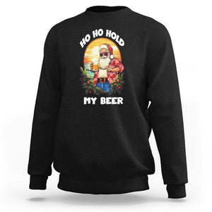 Christmas In Hawaii Sweatshirt Ho Ho Hold My Beer Cool Santa Sunglass TS09 Black Printyourwear