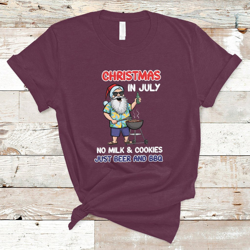 Christmas in July T Shirt Christmas Christmas In July No Milk And Cookies Just Beer And BBQ TS02 Maroon Printyourwear