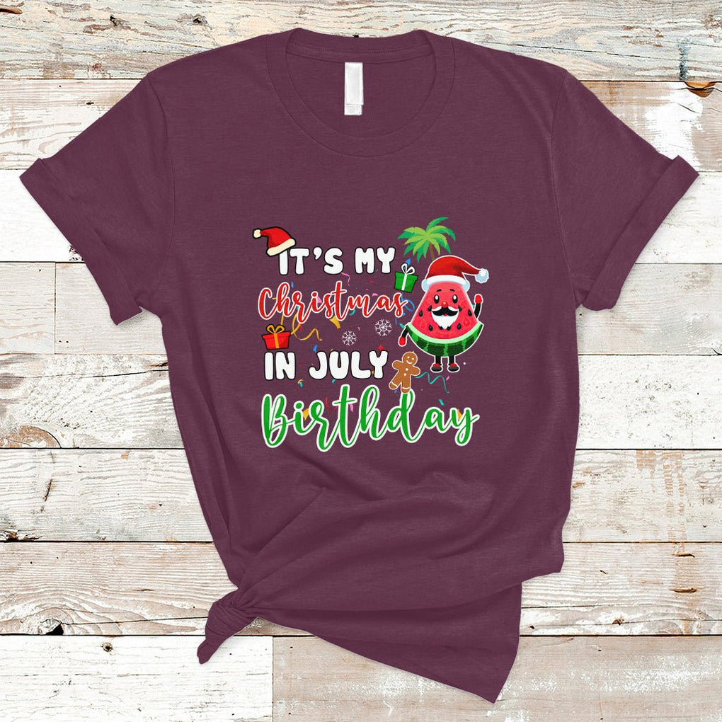 Christmas in July T Shirt Its My Christmas In July Birthday Santa Xmas Summer Vacation TS02 Maroon Printyourwear