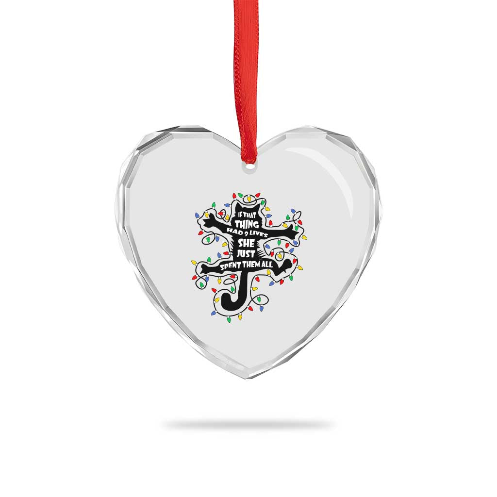 Christmas Movie Fried Pussy Cat Heart Crystal Glass Ornament If That Thing Had 9 Lives She Just Spent Them All TS11 Print Your Wear