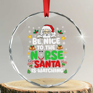 Christmas Nurse Crystal Glass Ornament Be Nice To The Nurse Santa Is Watching TS14 Transparent Glass 3'' Circle Print Your Wear