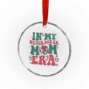 Christmas Nutcracker Crystal Glass Ornament In My Nutcracker Mom Era Groovy Doll Xmas Mama TS02 Print Your Wear