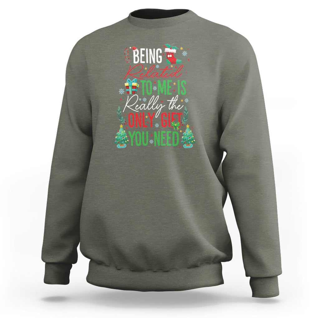 Christmas Sweatshirt Being Related To Me Is Really The Only Gift You Need TS09 Military Green Printyourwear