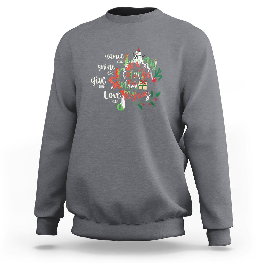 Christmas Sweatshirt Dance Like Frosty Shine Like Rudolph Give Like Santa Love Like Jesus Tie Dye TS09 Charcoal Printyourwear
