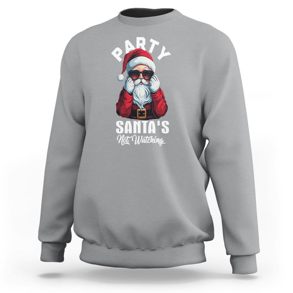 Christmas Sweatshirt Party Like Santa's Not Watching Funny Santa Sunglas TS09 Sport Gray Printyourwear