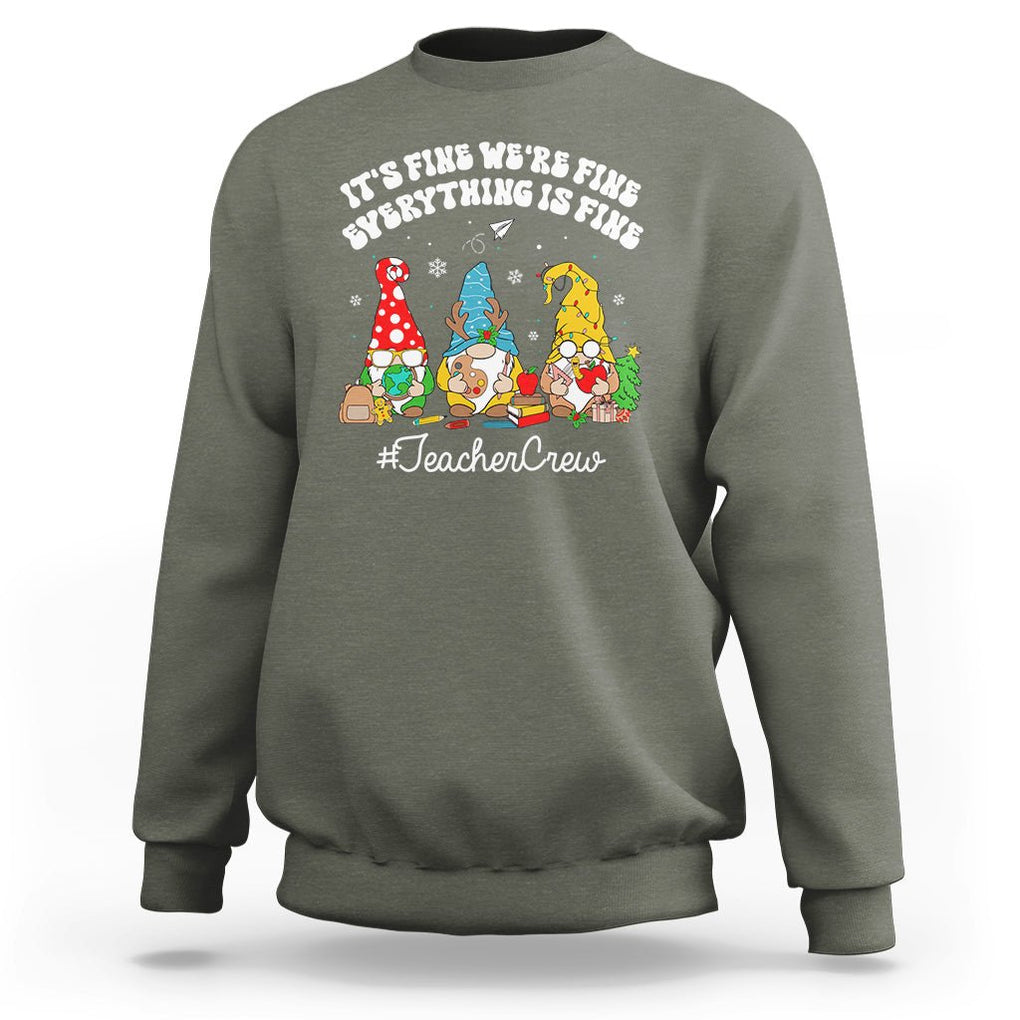 Christmas Sweatshirt Teacher Crew Gnomie It's Fine We're Fine Everything Is Fine TS09 Military Green Printyourwear