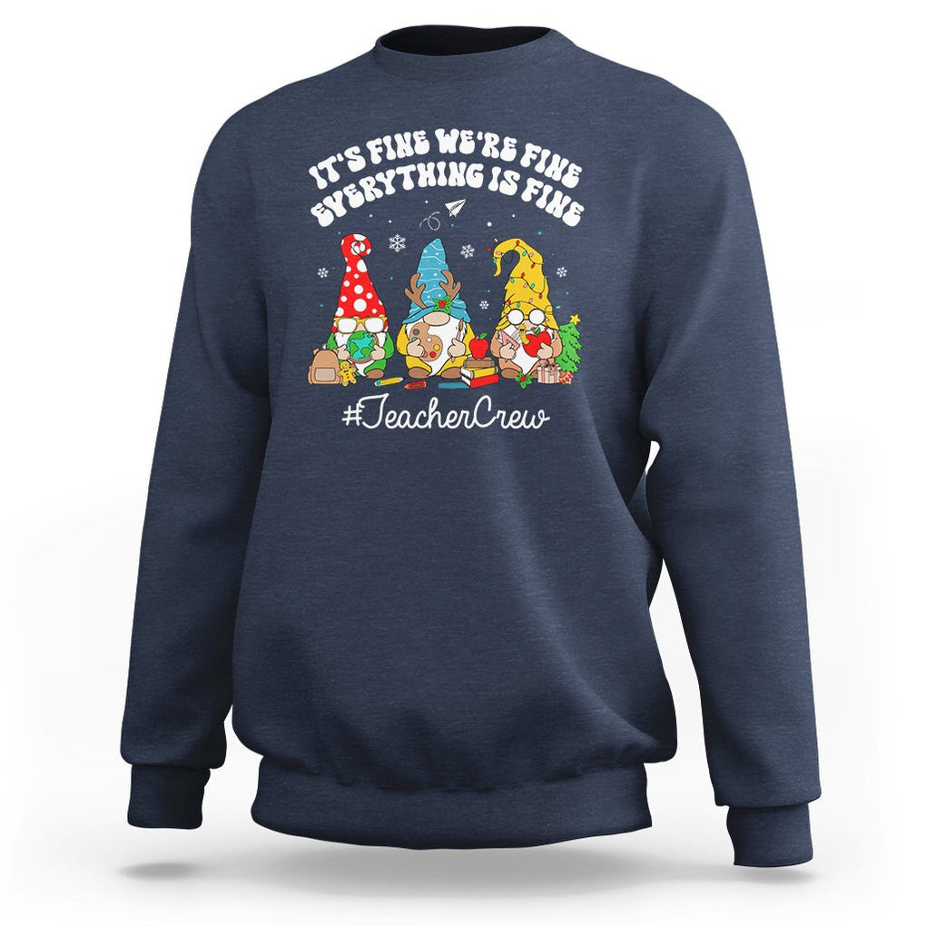 Christmas Sweatshirt Teacher Crew Gnomie It's Fine We're Fine Everything Is Fine TS09 Navy Printyourwear