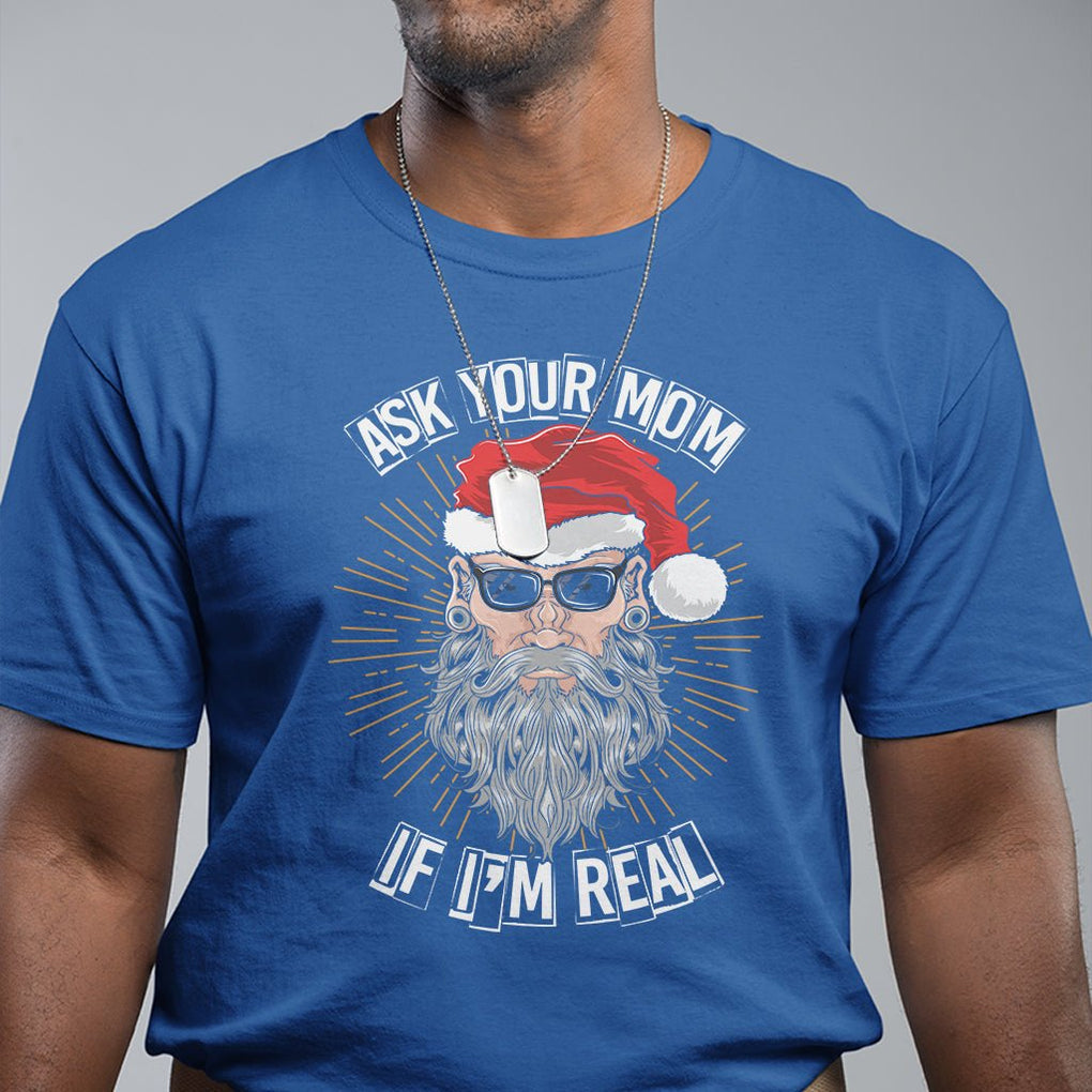 Christmas T Shirt Ask Your Mom If I'm Real Funny Santa Retro Xmas TS09 Printyourwear