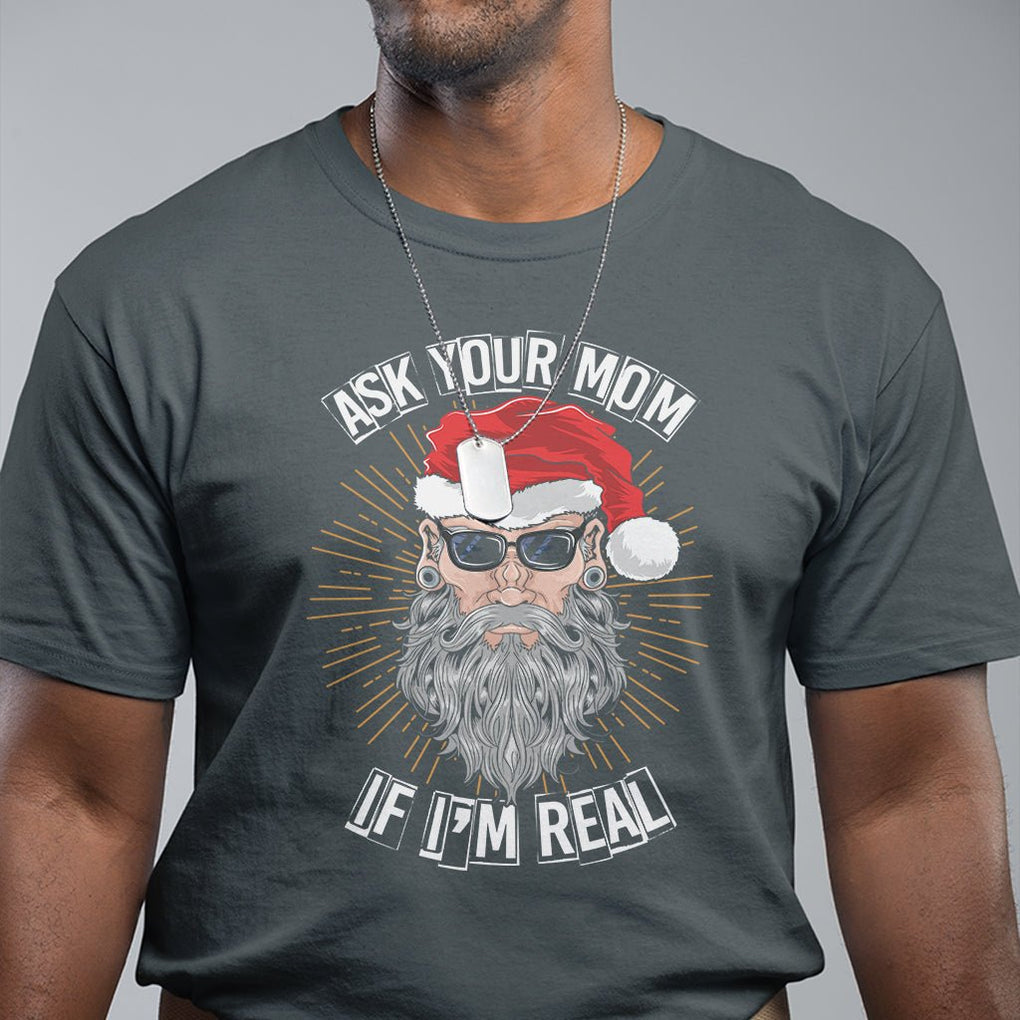 Christmas T Shirt Ask Your Mom If I'm Real Funny Santa Retro Xmas TS09 Printyourwear