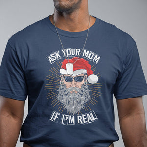 Christmas T Shirt Ask Your Mom If I'm Real Funny Santa Retro Xmas TS09 Printyourwear