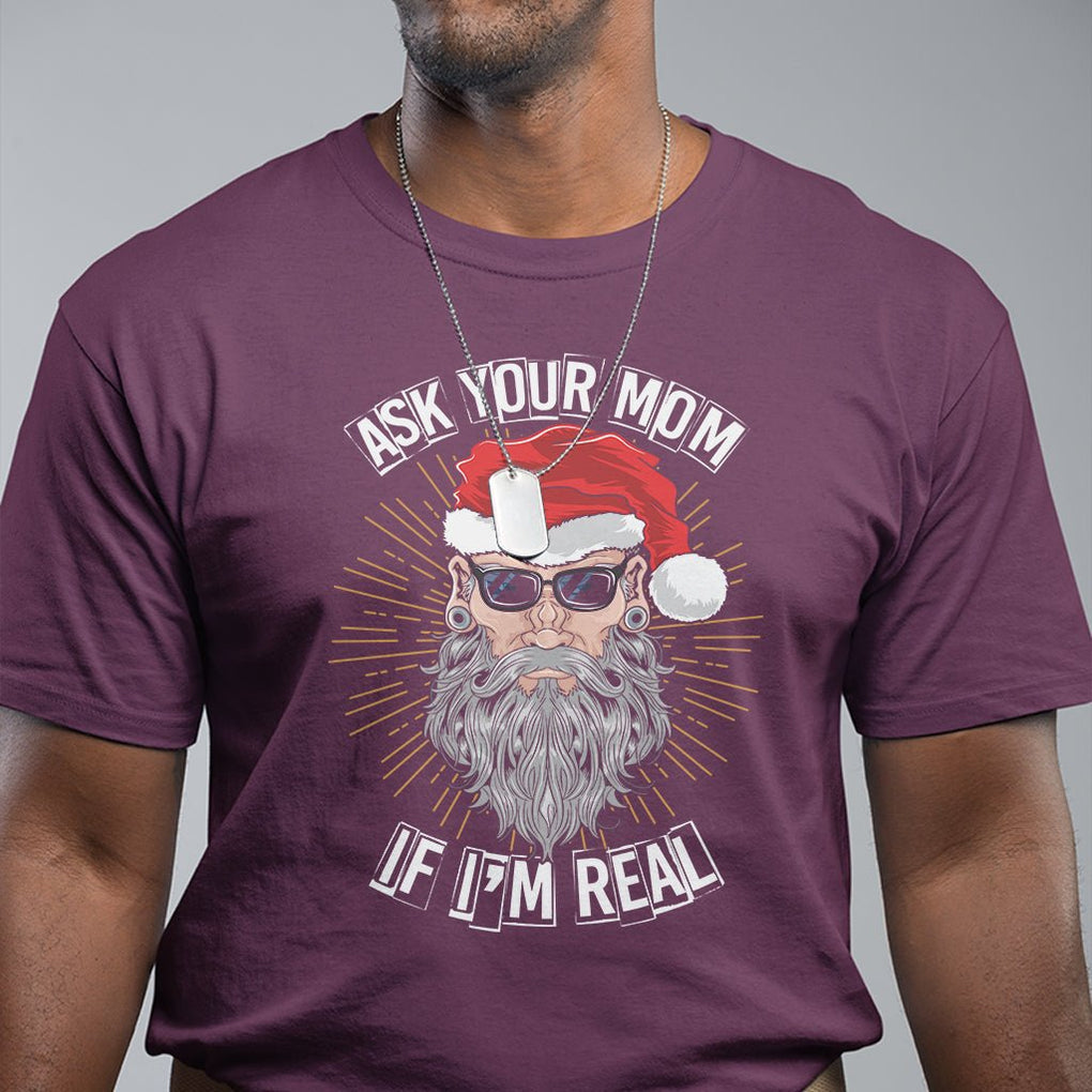 Christmas T Shirt Ask Your Mom If I'm Real Funny Santa Retro Xmas TS09 Printyourwear
