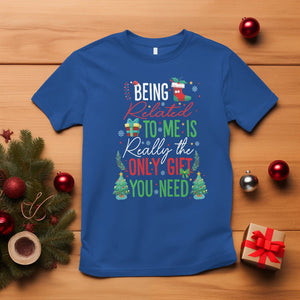 Christmas T Shirt Being Related To Me Is Really The Only Gift You Need TS09 Royal Blue Printyourwear
