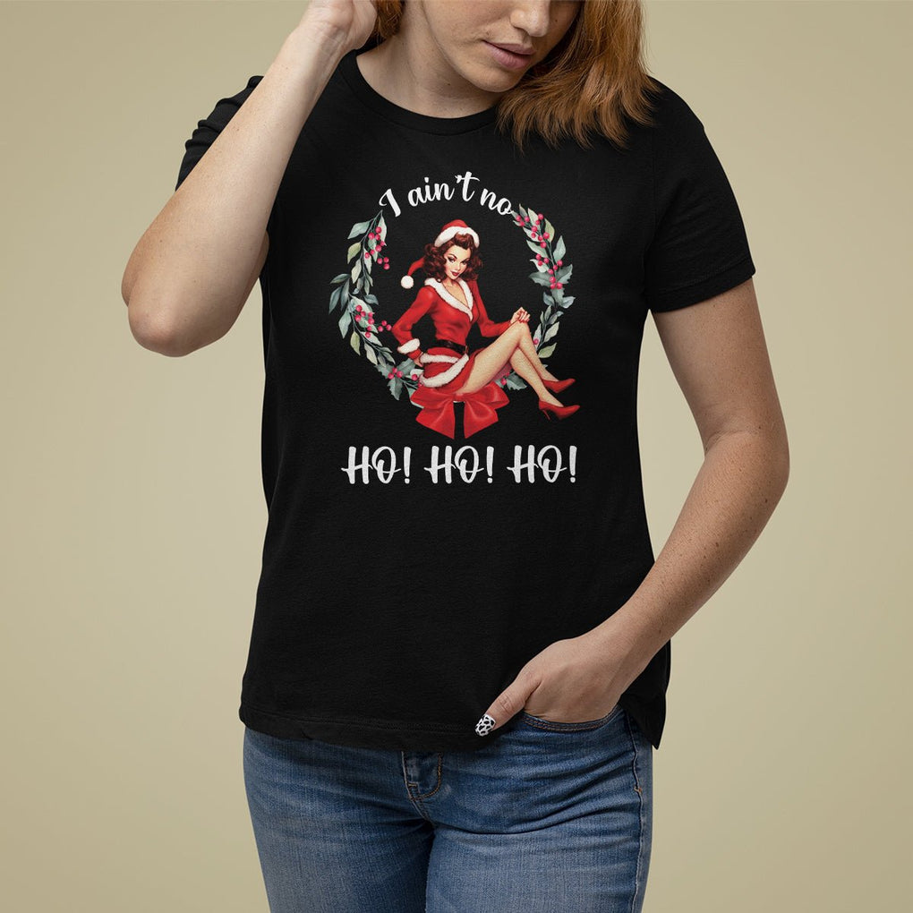 Christmas T Shirt For Women I Ain't No Ho Ho Ho Women Vintage Xmas TS09 Black Printyourwear