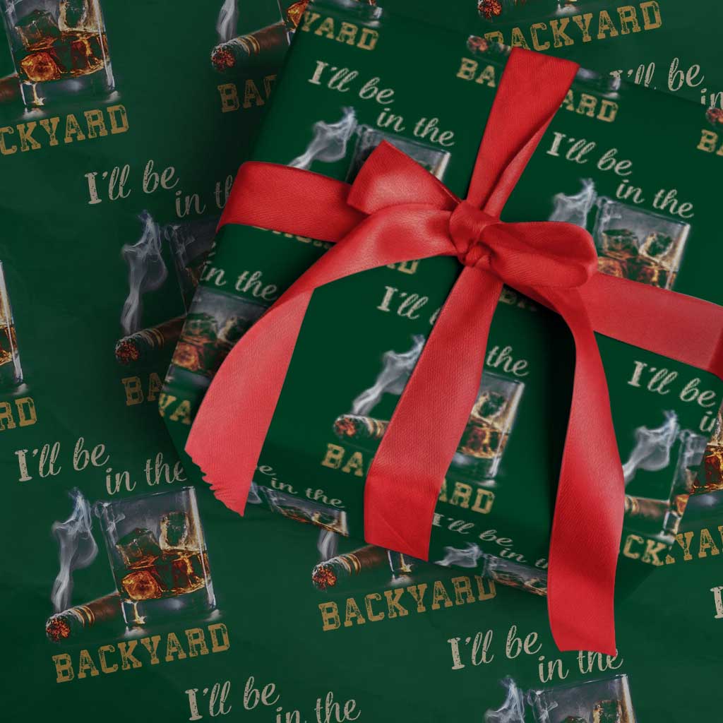 Cigar Bourbon Lovers Wrapping Paper Roll I Will Be In The Backyard TS12 Green Print Your Wear