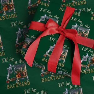 Cigar Bourbon Lovers Wrapping Paper Roll I Will Be In The Backyard TS12 Green Print Your Wear