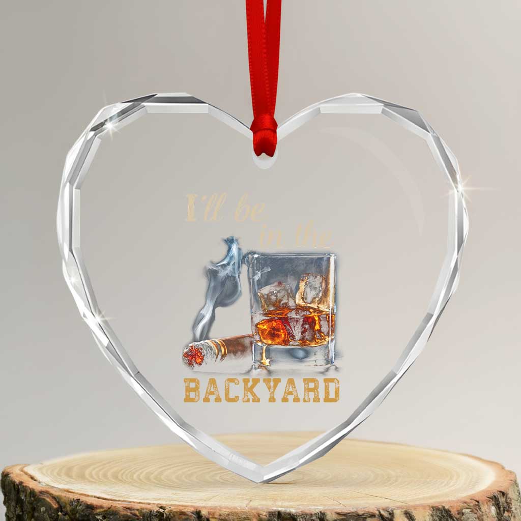 Cigar Bourbon Lovers Heart Crystal Glass Ornament I Will Be In The Backyard TS12 Transparent Glass 3'' Heart Print Your Wear