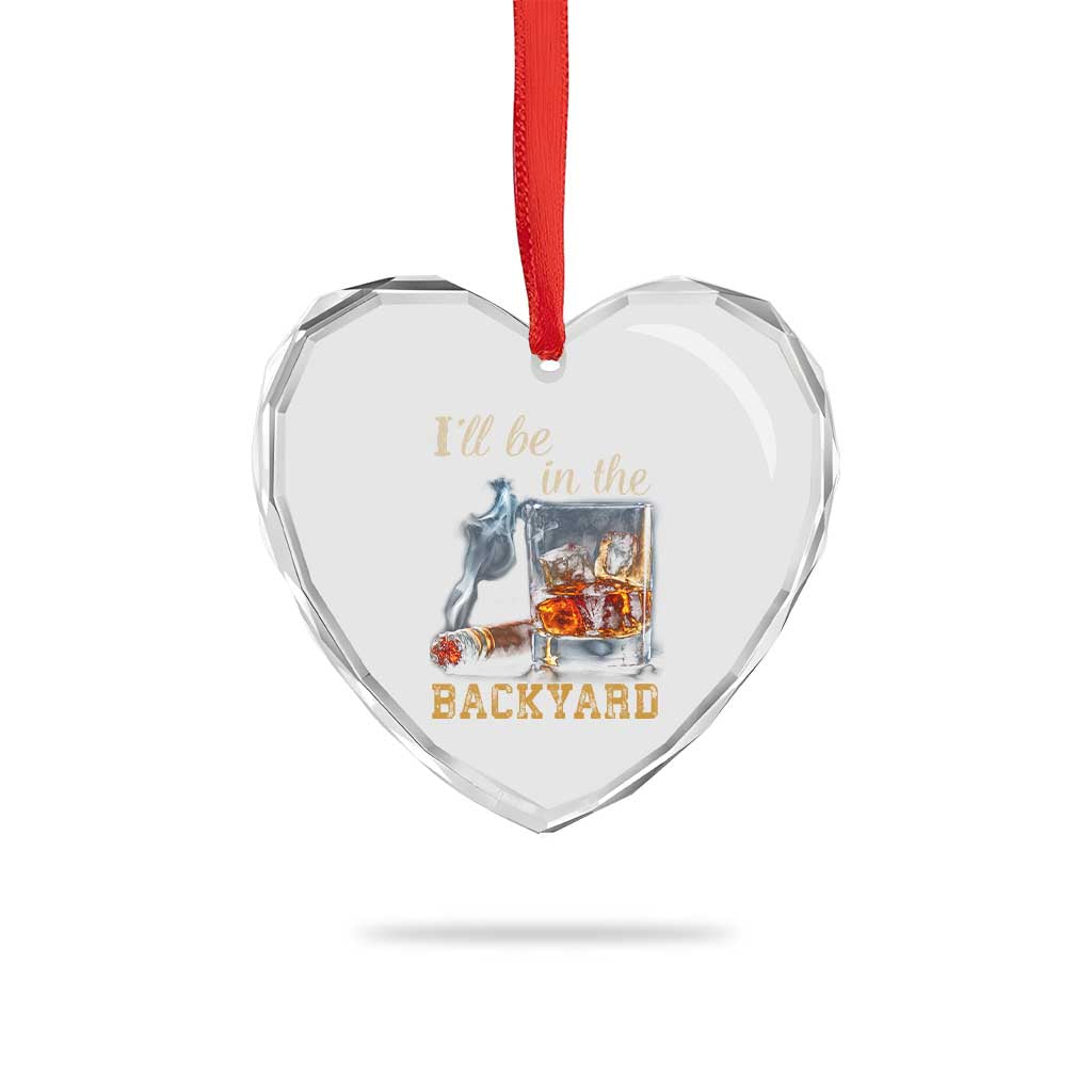 Cigar Bourbon Lovers Heart Crystal Glass Ornament I Will Be In The Backyard TS12 Print Your Wear