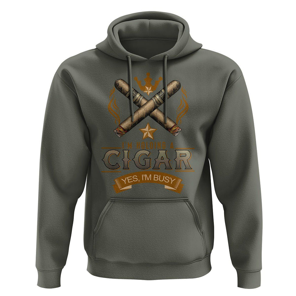 Cigar Lover Hoodie I'm Holding A Cigar Yes I'm Busy TS09 Military Green Print Your Wear