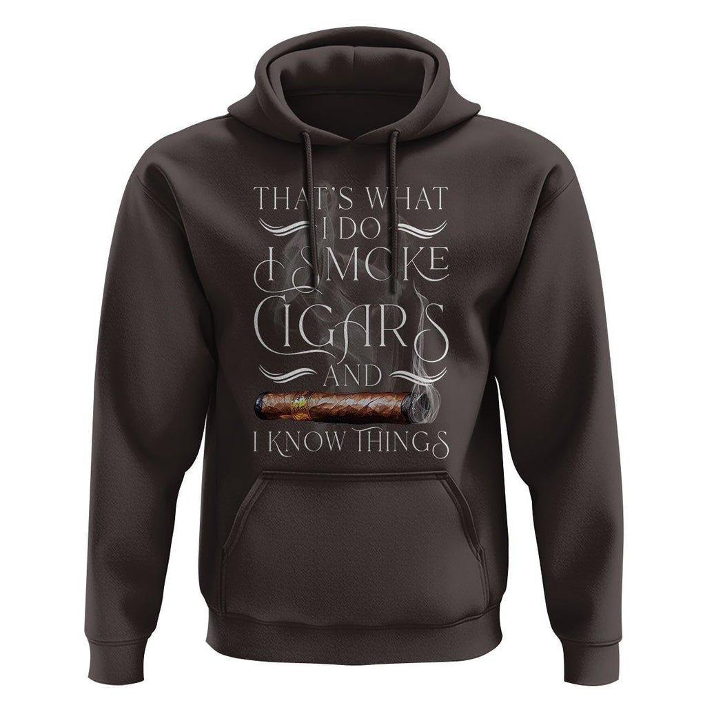 Cigar Lover Hoodie That's What I Do I Smoke Cigars And I Know Things TS09 Dark Chocolate Print Your Wear