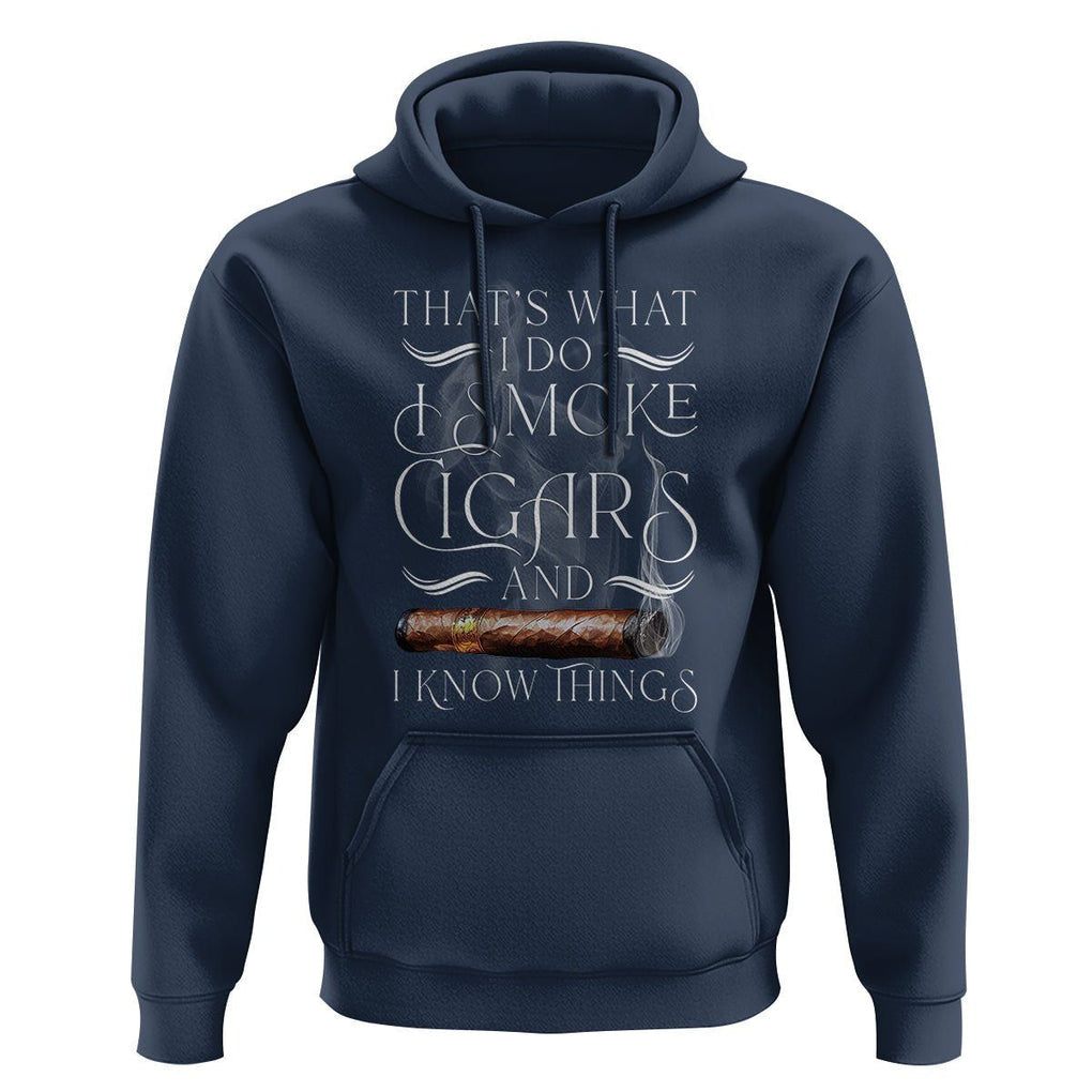 Cigar Lover Hoodie That's What I Do I Smoke Cigars And I Know Things TS09 Navy Print Your Wear
