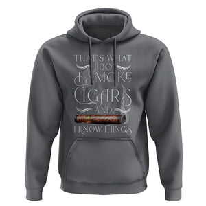 Cigar Lover Hoodie That's What I Do I Smoke Cigars And I Know Things TS09 Charcoal Print Your Wear