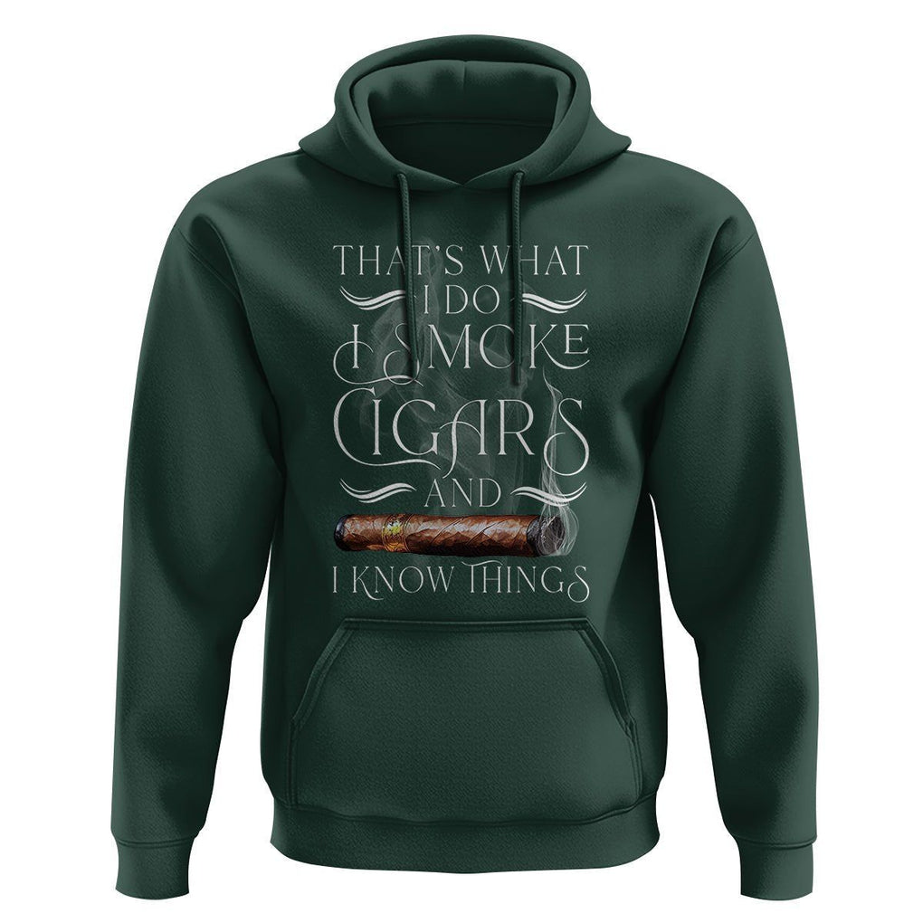 Cigar Lover Hoodie That's What I Do I Smoke Cigars And I Know Things TS09 Dark Forest Green Print Your Wear