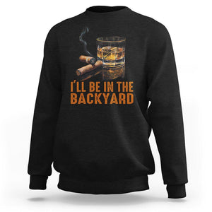 Cigar Lover Sweatshirt I'll Be In The Backyard Cigar Smoker TS09 Black Print Your Wear