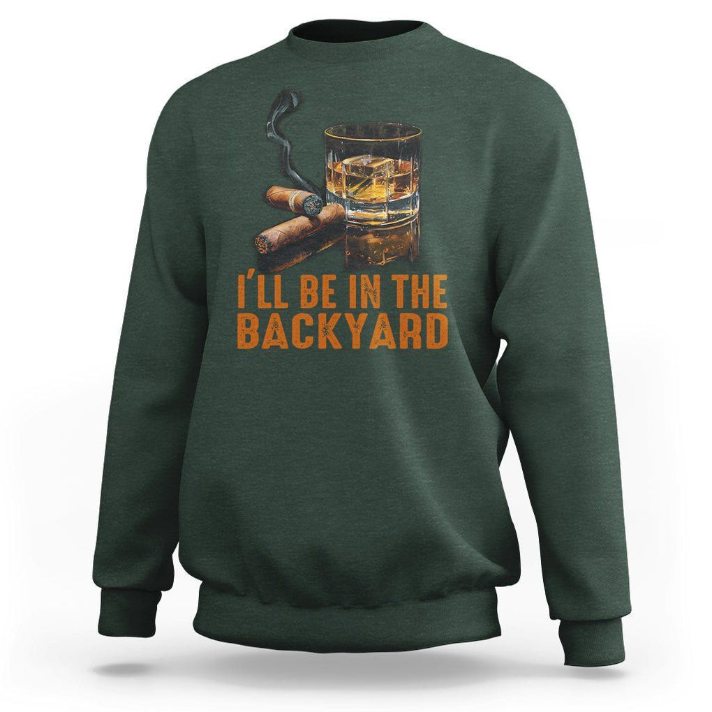 Cigar Lover Sweatshirt I'll Be In The Backyard Cigar Smoker TS09 Dark Forest Green Print Your Wear