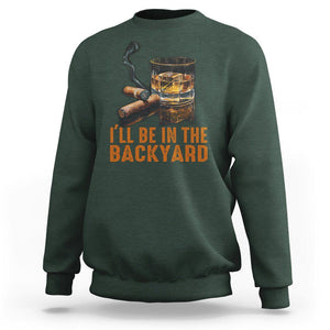 Cigar Lover Sweatshirt I'll Be In The Backyard Cigar Smoker TS09 Dark Forest Green Print Your Wear