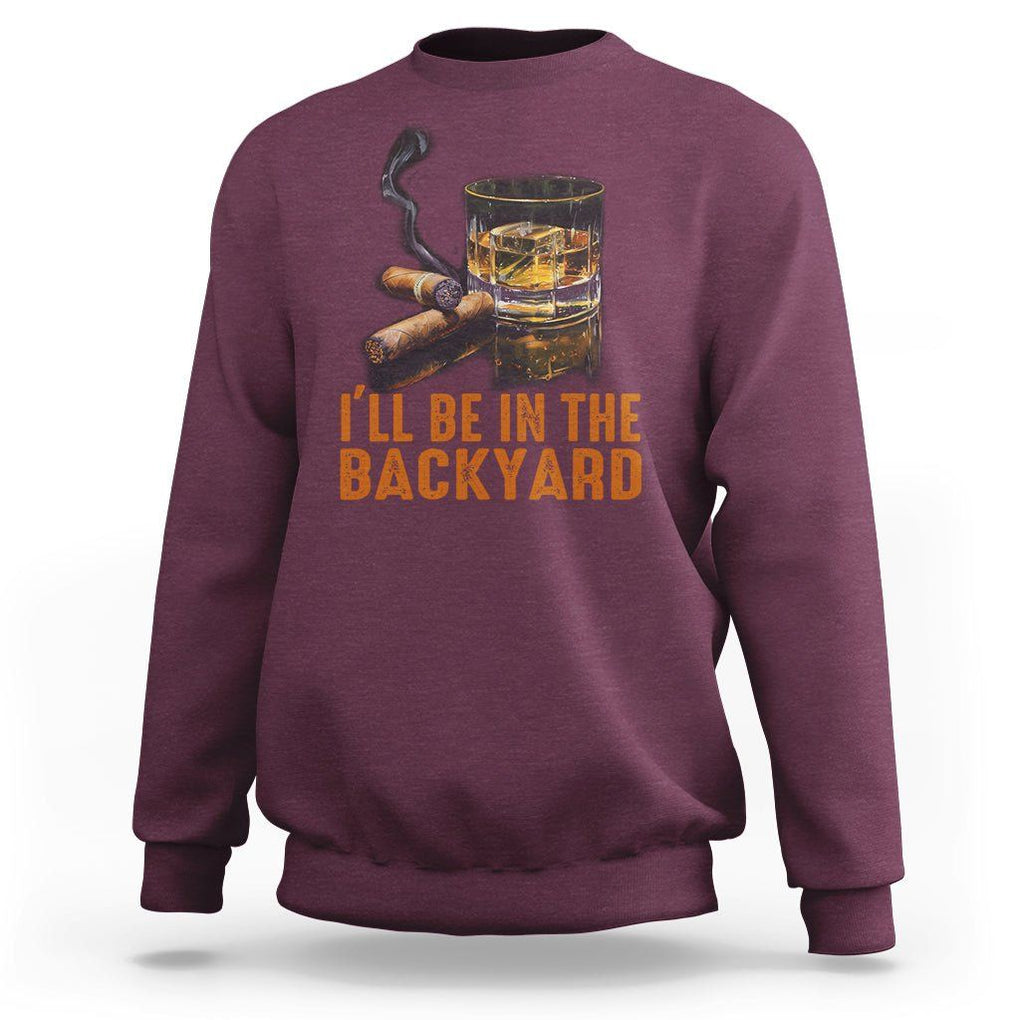 Cigar Lover Sweatshirt I'll Be In The Backyard Cigar Smoker TS09 Maroon Print Your Wear