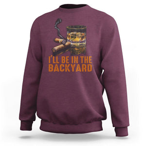 Cigar Lover Sweatshirt I'll Be In The Backyard Cigar Smoker TS09 Maroon Print Your Wear