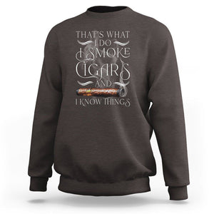 Cigar Lover Sweatshirt That's What I Do I Smoke Cigars And I Know Things TS09 Dark Chocolate Print Your Wear
