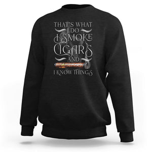 Cigar Lover Sweatshirt That's What I Do I Smoke Cigars And I Know Things TS09 Black Print Your Wear
