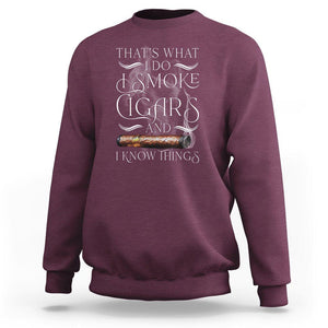Cigar Lover Sweatshirt That's What I Do I Smoke Cigars And I Know Things TS09 Maroon Print Your Wear