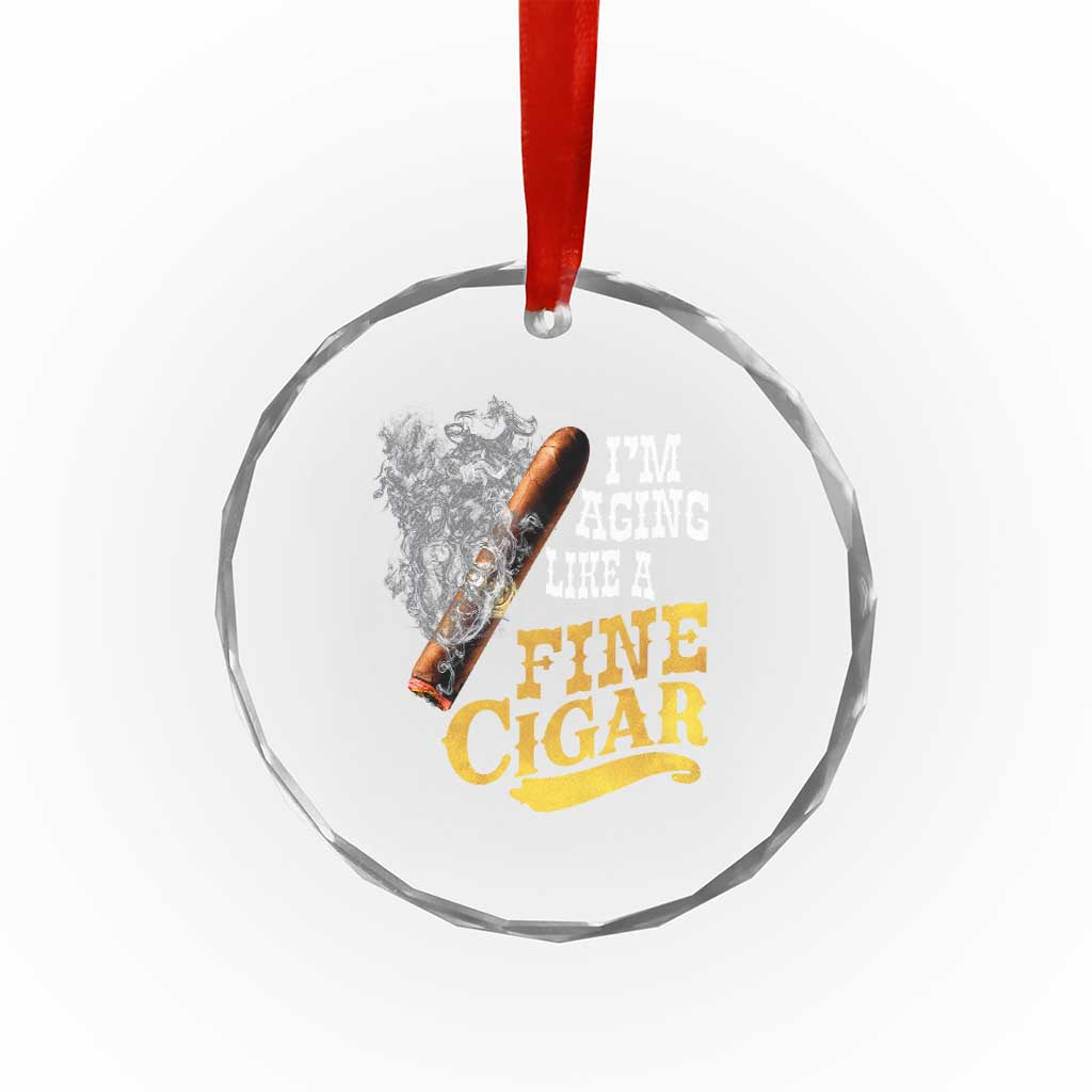 Cigar Lovers Crystal Glass Ornament I Am Aging Like A Fine Cigar TS12 Print Your Wear
