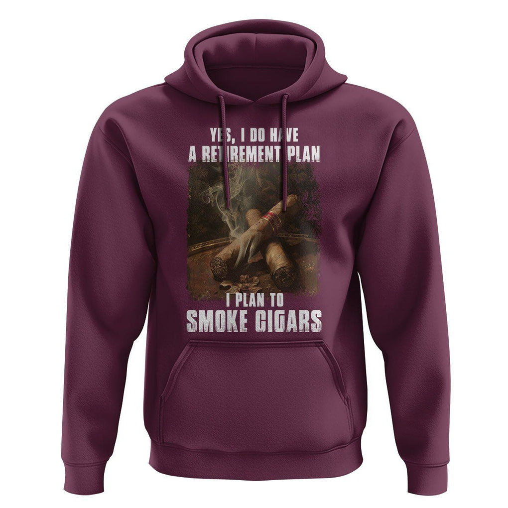 Cigar Smoker Retirement Hoodie I Plan To Smoke Cigars TS09 Maroon Print Your Wear