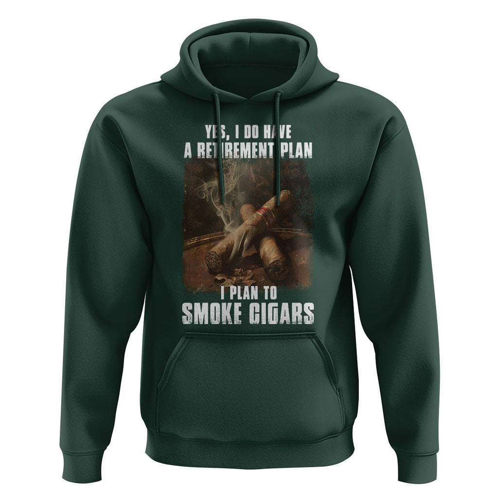 Cigar Smoker Retirement Hoodie I Plan To Smoke Cigars TS09 Dark Forest Green Print Your Wear