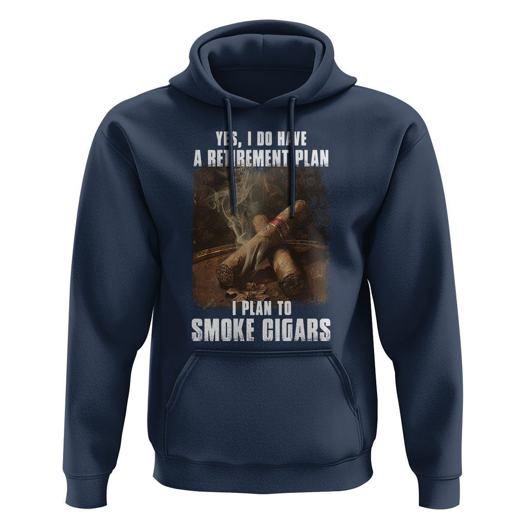 Cigar Smoker Retirement Hoodie I Plan To Smoke Cigars TS09 Navy Print Your Wear
