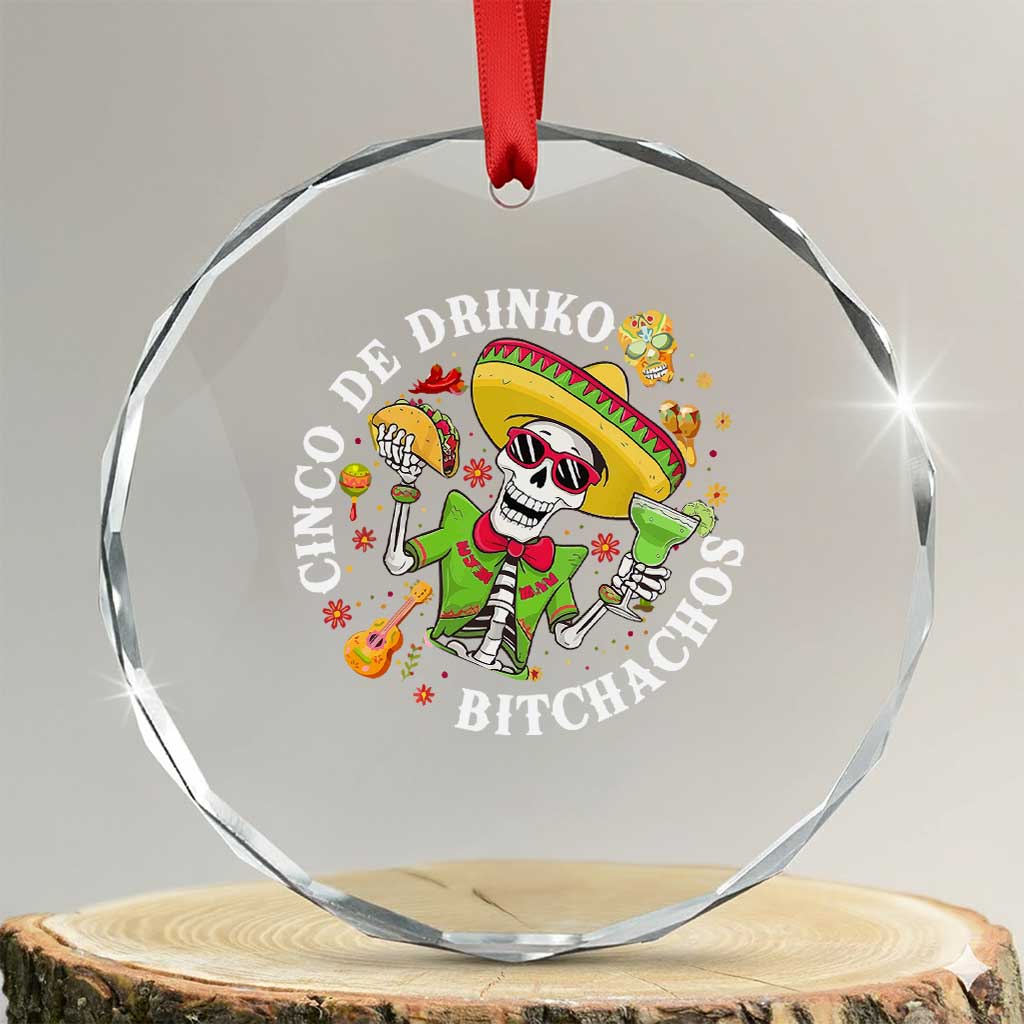 Cinco De Drinko Bitchachos Crystal Glass Ornament Funny Cinco De Mayo Drinking Mexican Fiesta TS11 Transparent Glass 3'' Circle Print Your Wear