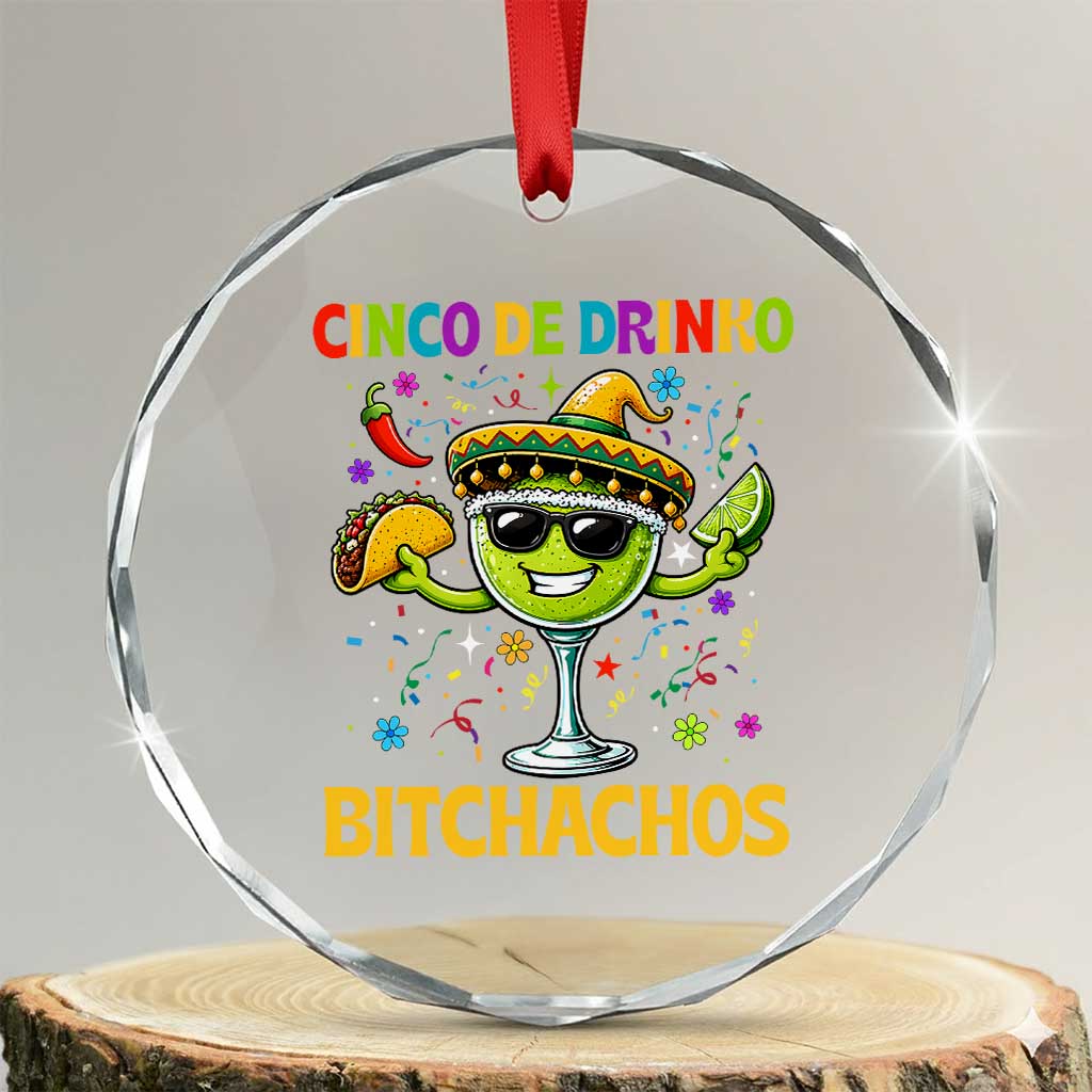 Cinco De Drinko Bitchachos Crystal Glass Ornament Funny Margarita Cinco De Mayo Mexican Fiesta TS14 Transparent Glass 3'' Circle Print Your Wear