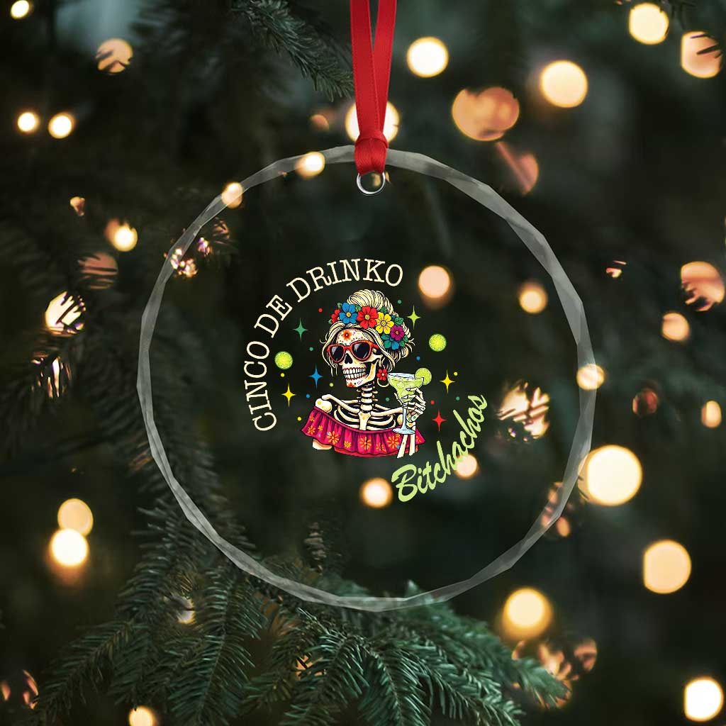 Cinco De Drinko Bitchachos Crystal Glass Ornament Funny Skeleton Drinking Margarita Fiesta Party TS14 Print Your Wear