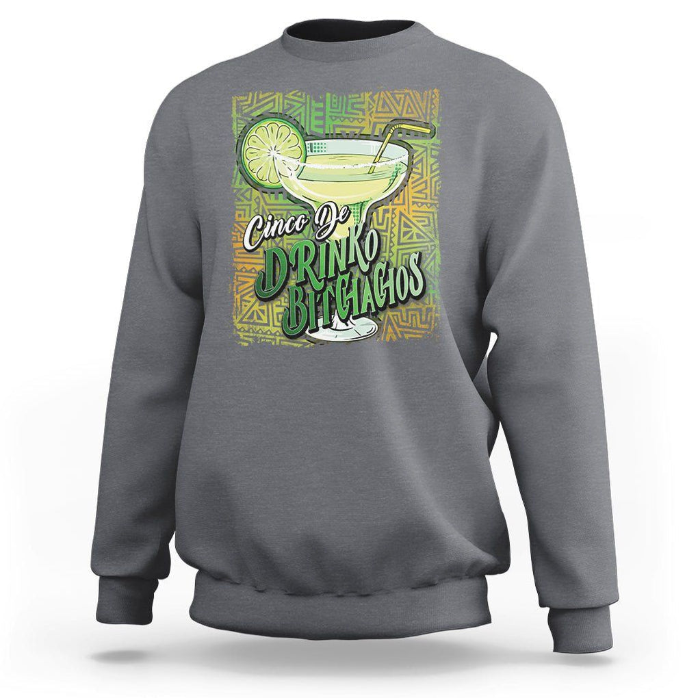 Cinco De Drinko Bitchachos Funny Mexican Party Sweatshirt TS09 Charcoal Printyourwear