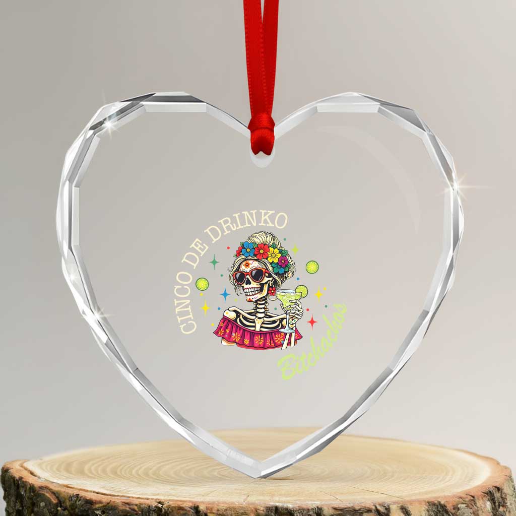 Cinco De Drinko Bitchachos Heart Crystal Glass Ornament Funny Skeleton Drinking Margarita Fiesta Party TS14 Transparent Glass 3'' Heart Print Your Wear