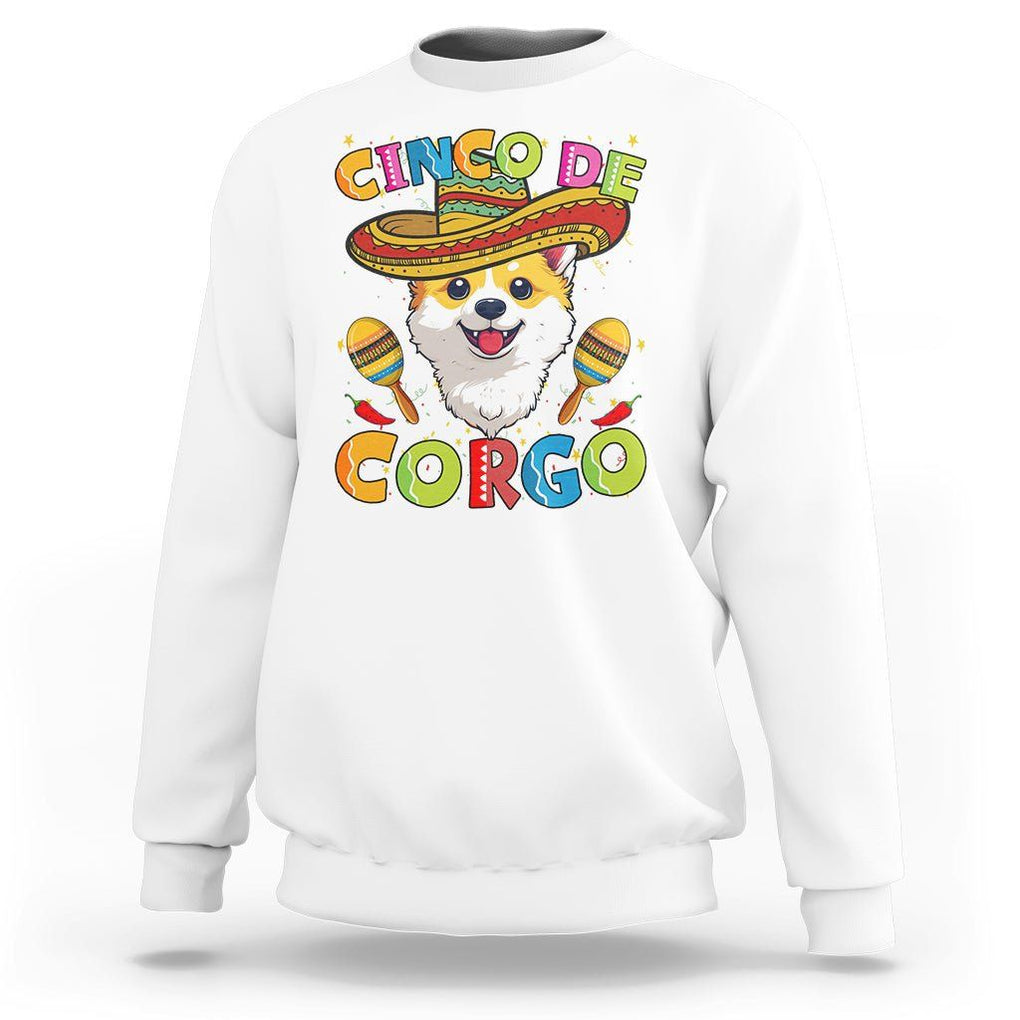 Cinco De Mayo Dog Lover Sweatshirt Corgo Corgi Mexican Sombrero Maracas TS09 White Printyourwear