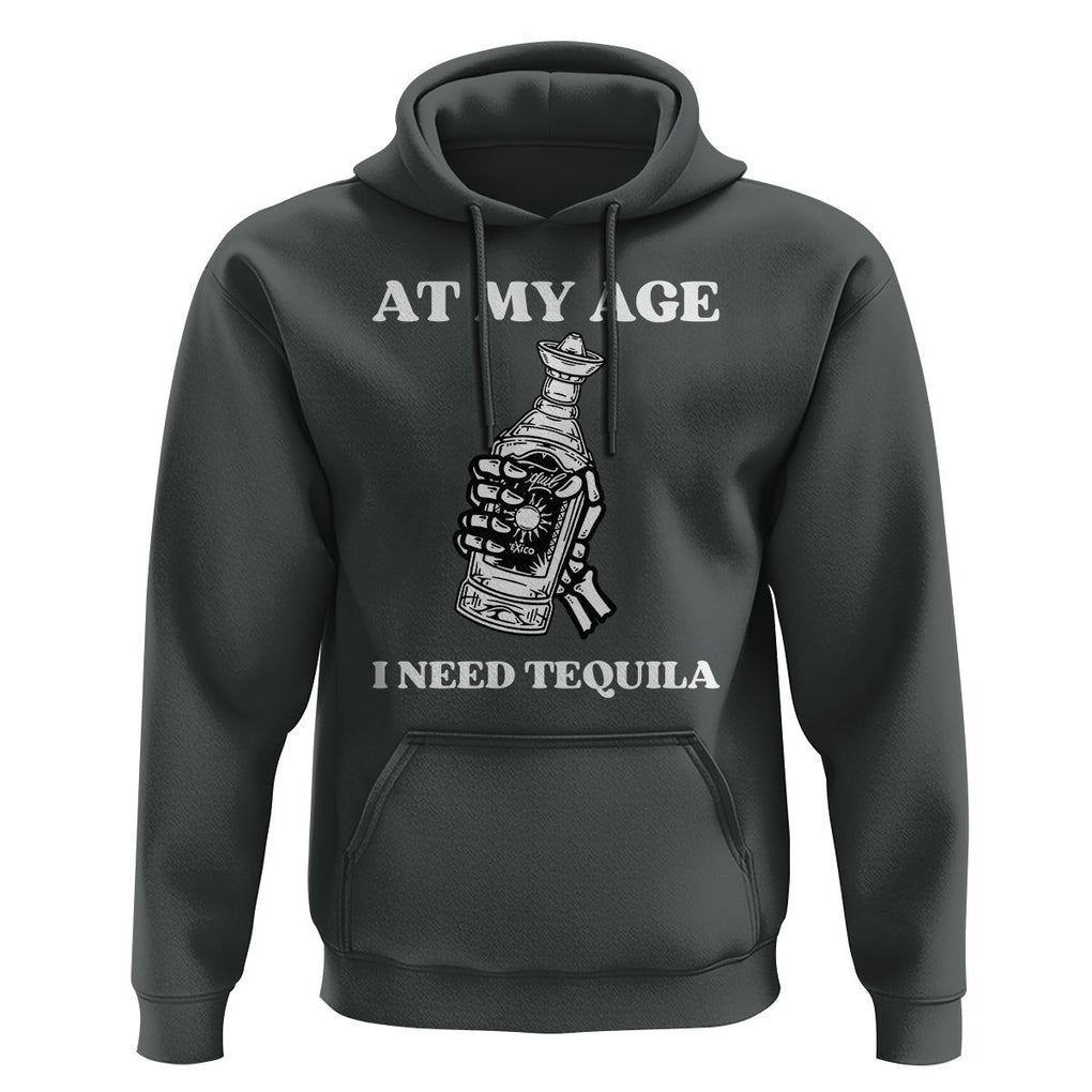 Cinco De Mayo Hoodie At My Age I Need Tequila Drinks Lover TS11 Dark Heather Print Your Wear