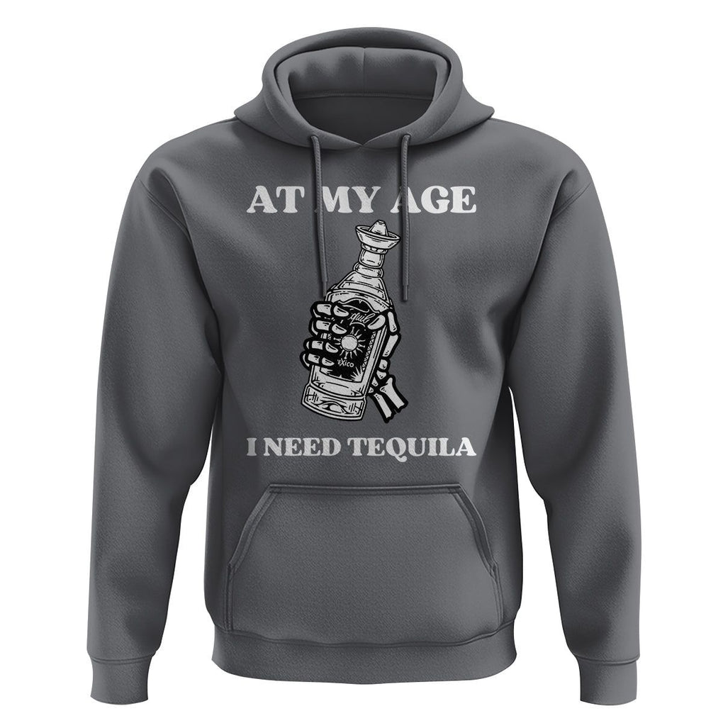 Cinco De Mayo Hoodie At My Age I Need Tequila Drinks Lover TS11 Charcoal Print Your Wear