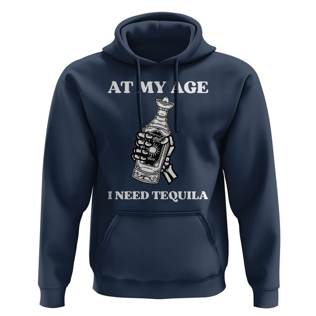 Cinco De Mayo Hoodie At My Age I Need Tequila Drinks Lover TS11 Navy Print Your Wear