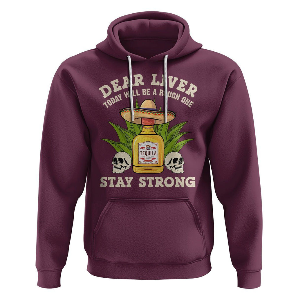 Cinco De Mayo Hoodie Dear Liver Today Will Be A Rough One Funny Drinking Mexican Party TS09 Maroon Printyourwear