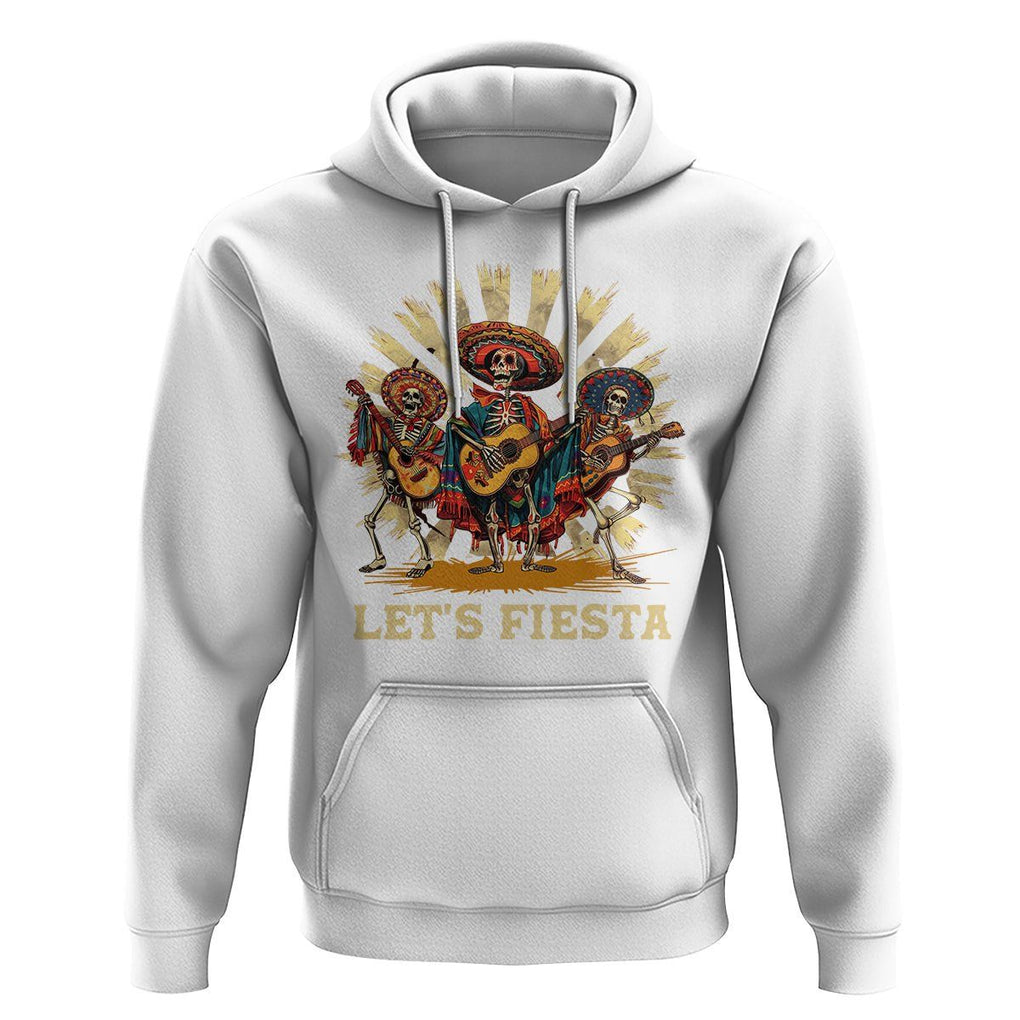 Cinco De Mayo Hoodie Let's Fiesta Skeleton Dancing Mexican Party TS09 White Printyourwear