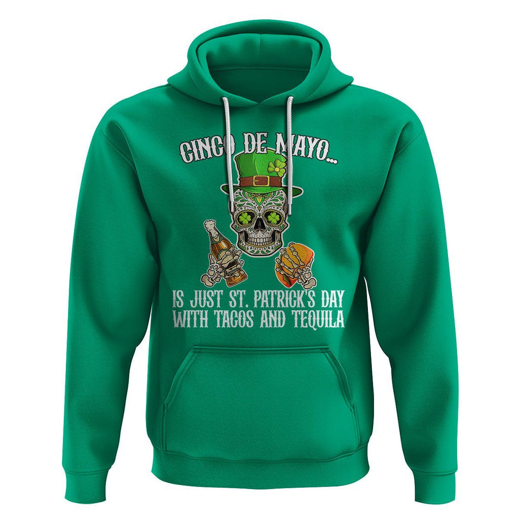 Cinco De Mayo Is Just ST. Patrick's Day With Tacos And Tequila Hoodie TS09 Irish Green Printyourwear